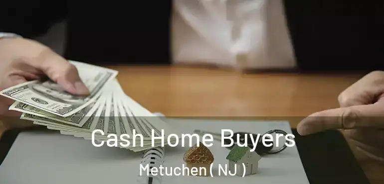  Cash Home Buyers Metuchen ( NJ )