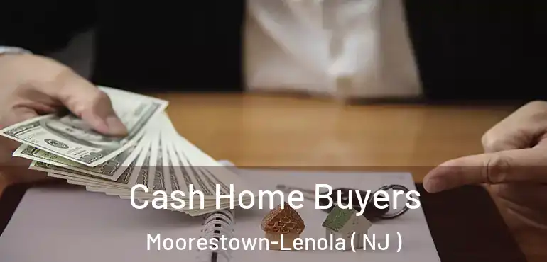  Cash Home Buyers Moorestown-Lenola ( NJ )