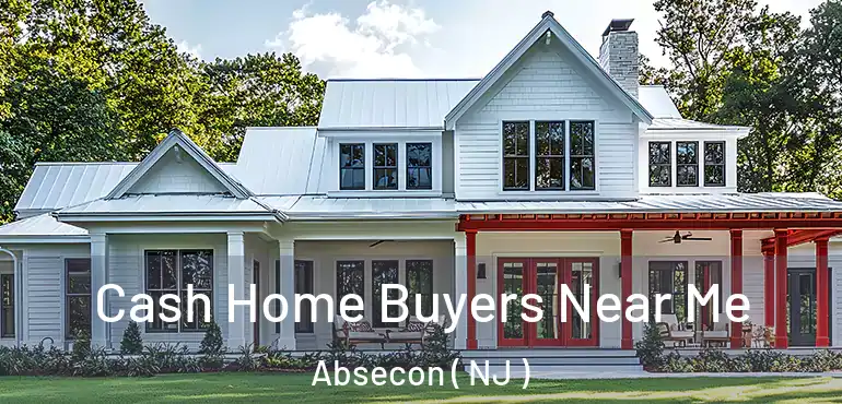  Cash Home Buyers Near Me Absecon ( NJ )