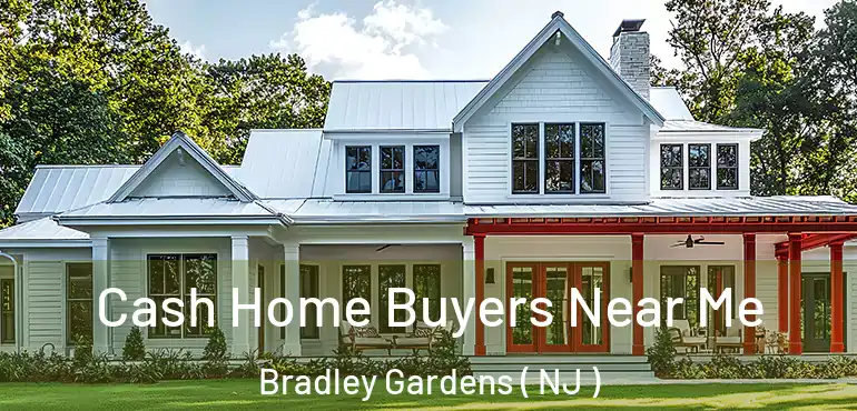  Cash Home Buyers Near Me Bradley Gardens ( NJ )