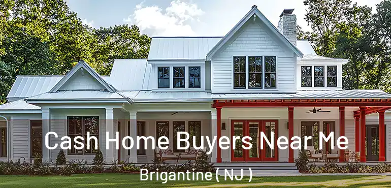  Cash Home Buyers Near Me Brigantine ( NJ )