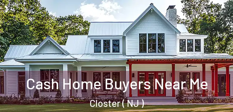  Cash Home Buyers Near Me Closter ( NJ )