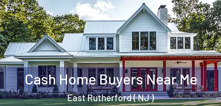  Cash Home Buyers Near Me East Rutherford ( NJ )