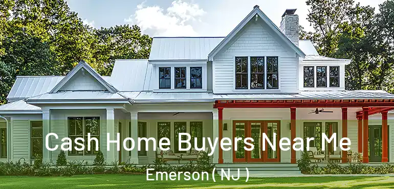  Cash Home Buyers Near Me Emerson ( NJ )