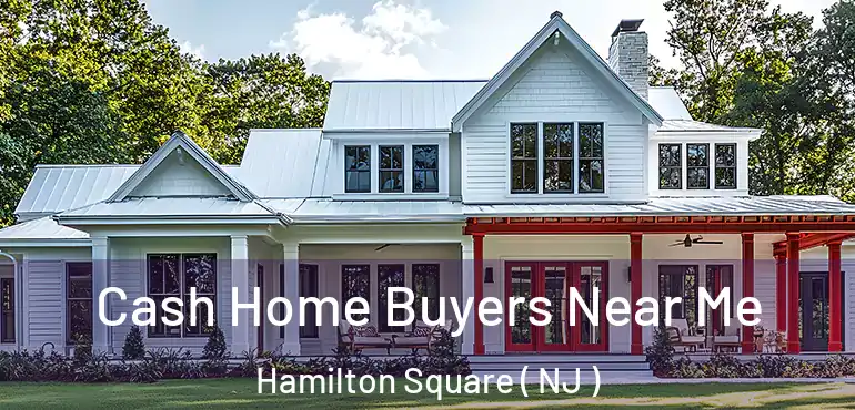  Cash Home Buyers Near Me Hamilton Square ( NJ )