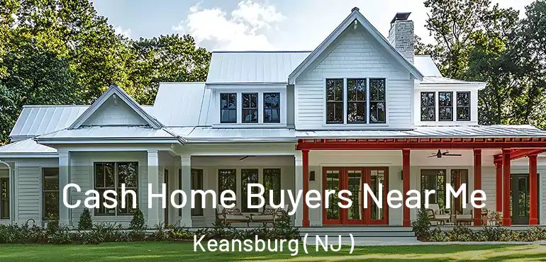  Cash Home Buyers Near Me Keansburg ( NJ )