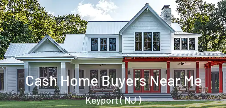 Cash Home Buyers Near Me Keyport ( NJ )