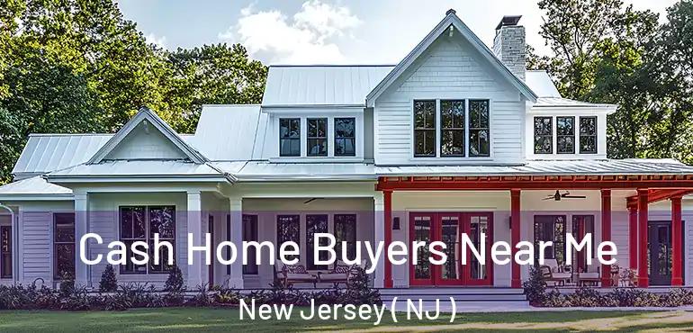  Cash Home Buyers Near Me New Jersey ( NJ )