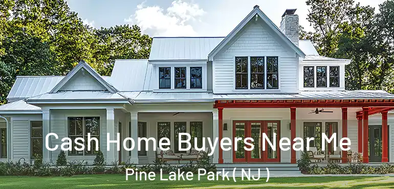  Cash Home Buyers Near Me Pine Lake Park ( NJ )