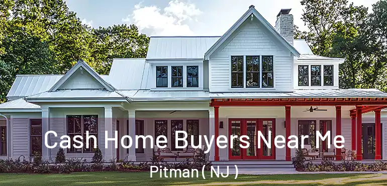  Cash Home Buyers Near Me Pitman ( NJ )