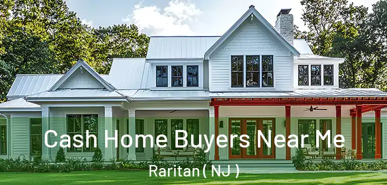  Cash Home Buyers Near Me Raritan ( NJ )