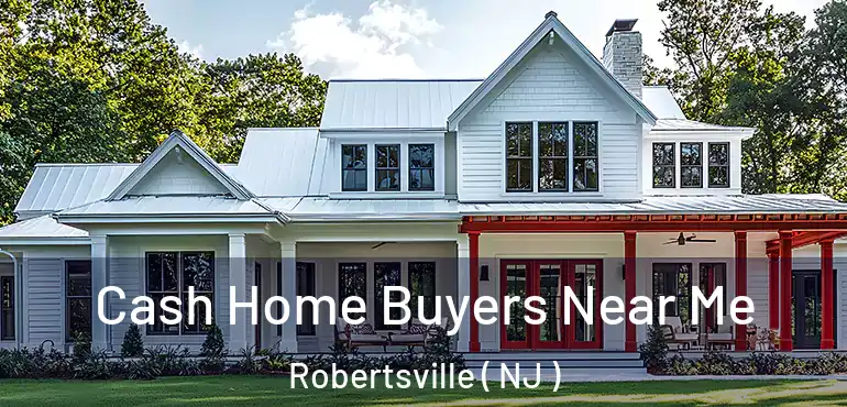  Cash Home Buyers Near Me Robertsville ( NJ )