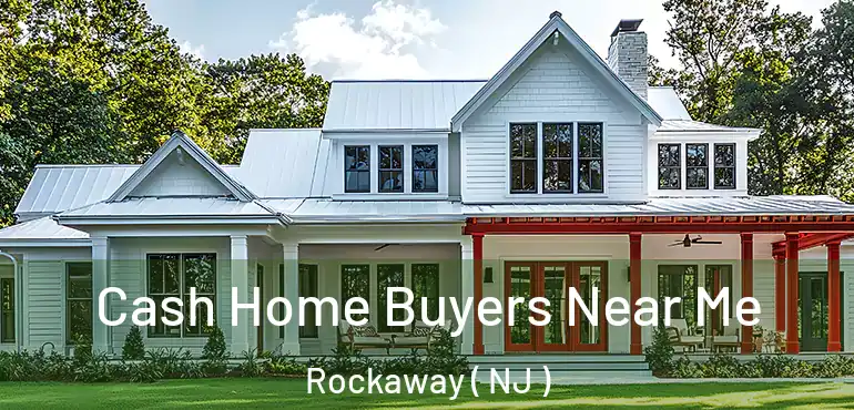  Cash Home Buyers Near Me Rockaway ( NJ )