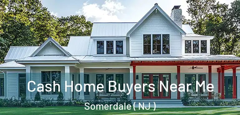  Cash Home Buyers Near Me Somerdale ( NJ )
