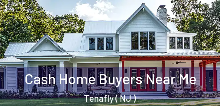  Cash Home Buyers Near Me Tenafly ( NJ )