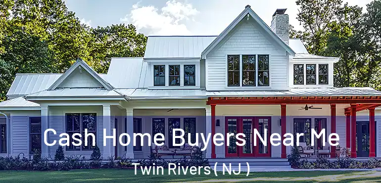  Cash Home Buyers Near Me Twin Rivers ( NJ )