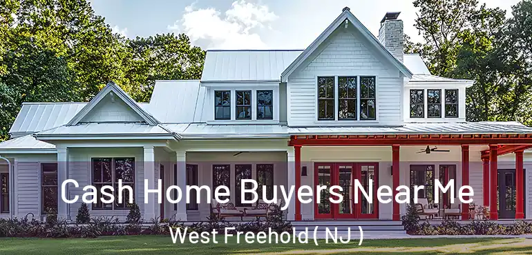  Cash Home Buyers Near Me West Freehold ( NJ )