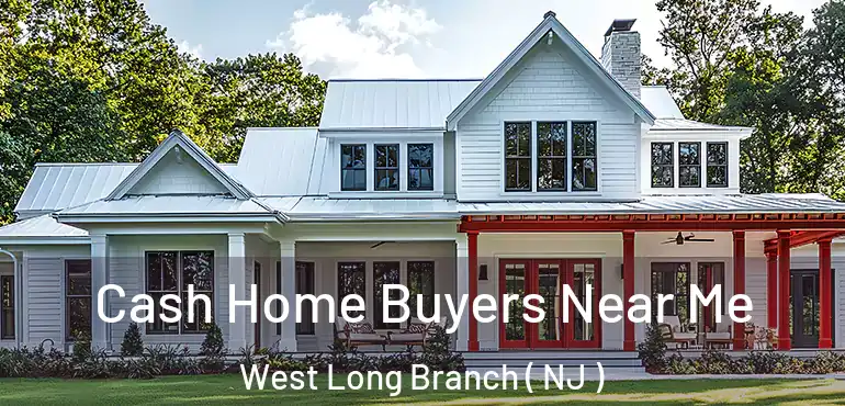  Cash Home Buyers Near Me West Long Branch ( NJ )
