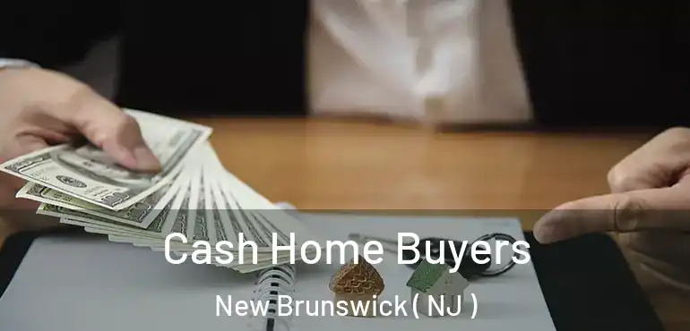  Cash Home Buyers New Brunswick ( NJ )