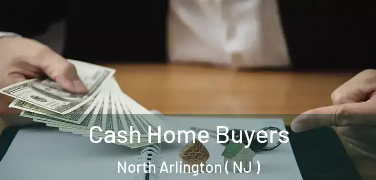  Cash Home Buyers North Arlington ( NJ )