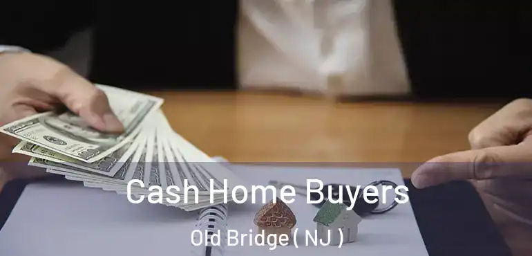  Cash Home Buyers Old Bridge ( NJ )