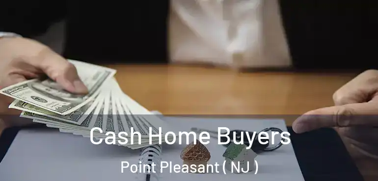  Cash Home Buyers Point Pleasant ( NJ )