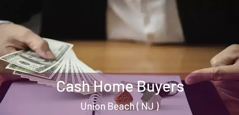  Cash Home Buyers Union Beach ( NJ )