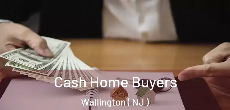  Cash Home Buyers Wallington ( NJ )