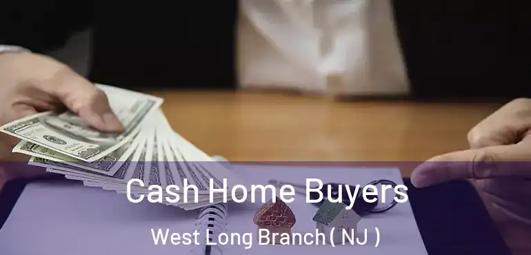  Cash Home Buyers West Long Branch ( NJ )