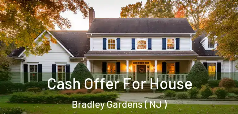  Cash Offer For House Bradley Gardens ( NJ )