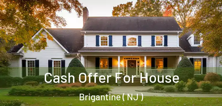  Cash Offer For House Brigantine ( NJ )