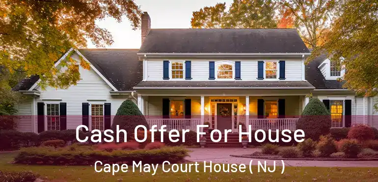  Cash Offer For House Cape May Court House ( NJ )
