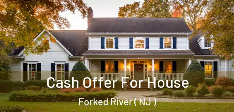  Cash Offer For House Forked River ( NJ )