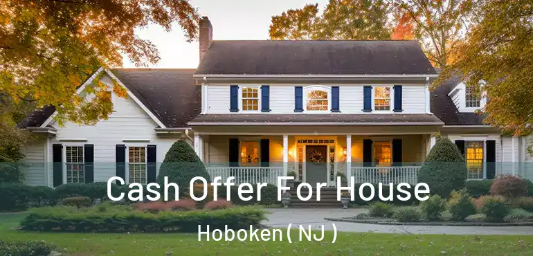  Cash Offer For House Hoboken ( NJ )
