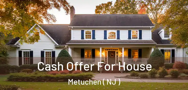  Cash Offer For House Metuchen ( NJ )