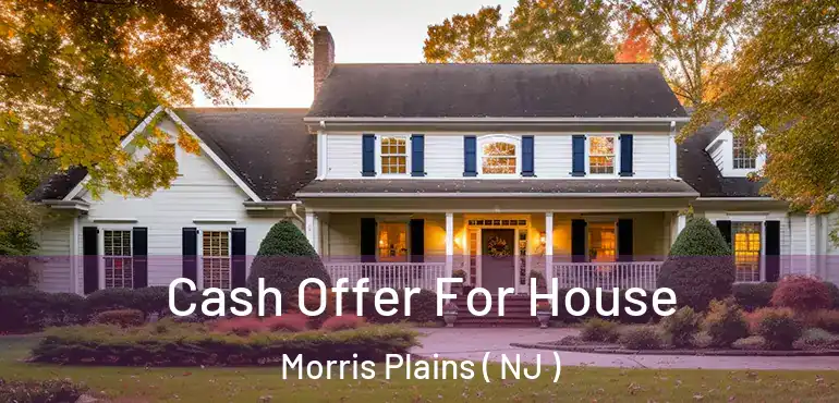  Cash Offer For House Morris Plains ( NJ )