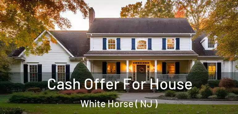  Cash Offer For House White Horse ( NJ )