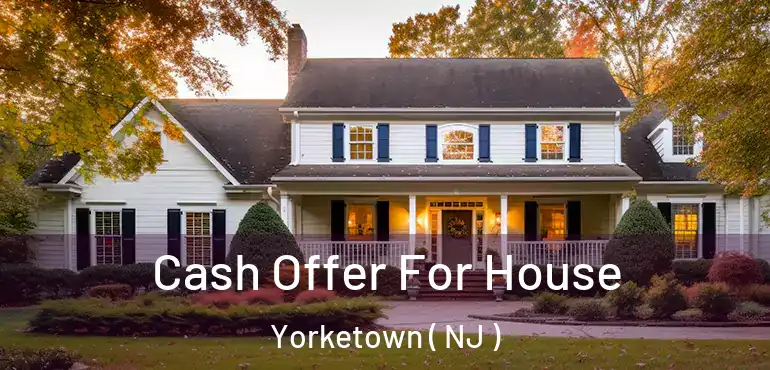  Cash Offer For House Yorketown ( NJ )