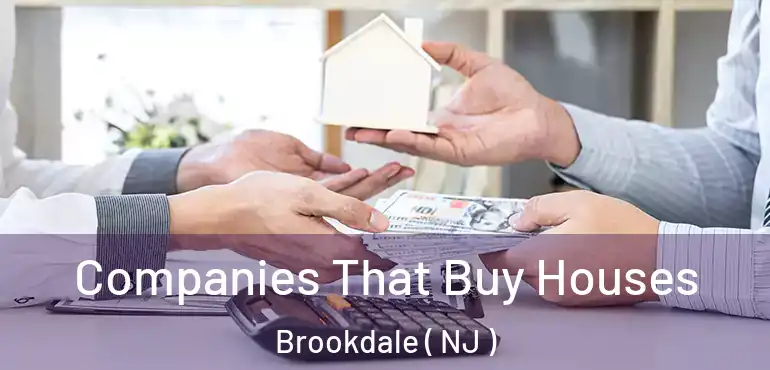  Companies That Buy Houses Brookdale ( NJ )