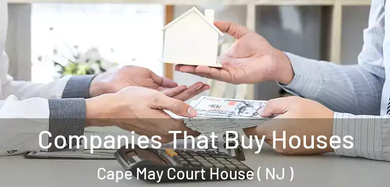 Companies That Buy Houses Cape May Court House ( NJ )