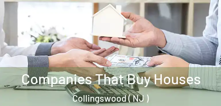  Companies That Buy Houses Collingswood ( NJ )