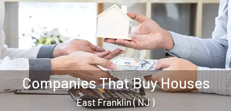  Companies That Buy Houses East Franklin ( NJ )