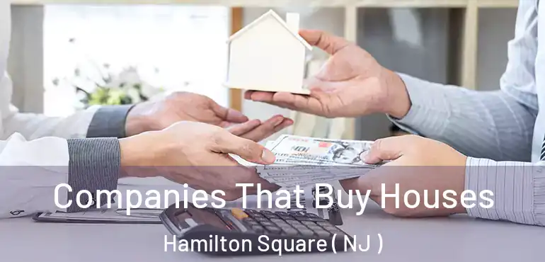  Companies That Buy Houses Hamilton Square ( NJ )