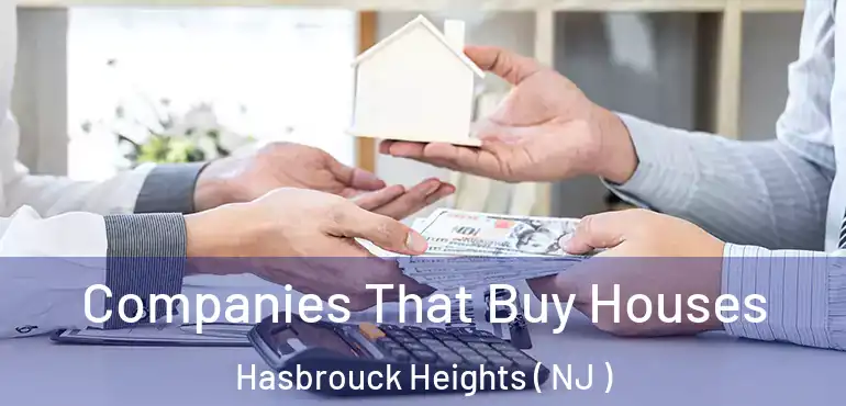  Companies That Buy Houses Hasbrouck Heights ( NJ )