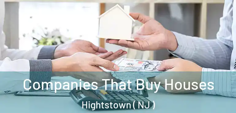  Companies That Buy Houses Hightstown ( NJ )