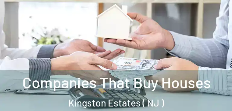  Companies That Buy Houses Kingston Estates ( NJ )