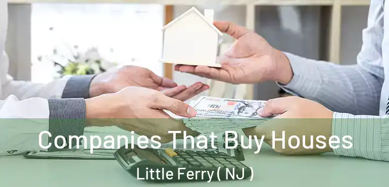  Companies That Buy Houses Little Ferry ( NJ )