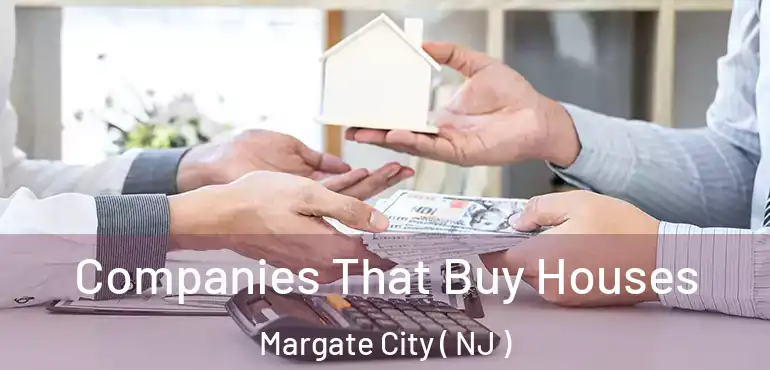  Companies That Buy Houses Margate City ( NJ )