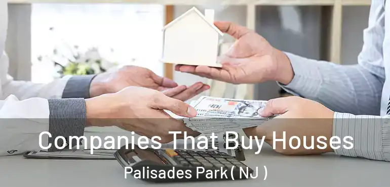  Companies That Buy Houses Palisades Park ( NJ )