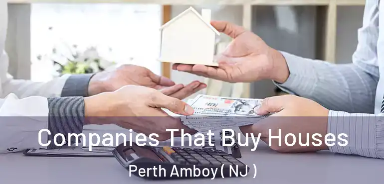  Companies That Buy Houses Perth Amboy ( NJ )